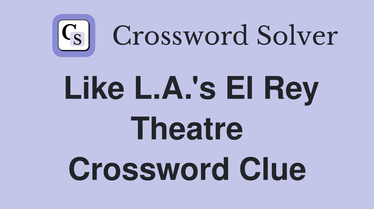 Like L.A.'s El Rey Theatre Crossword Clue