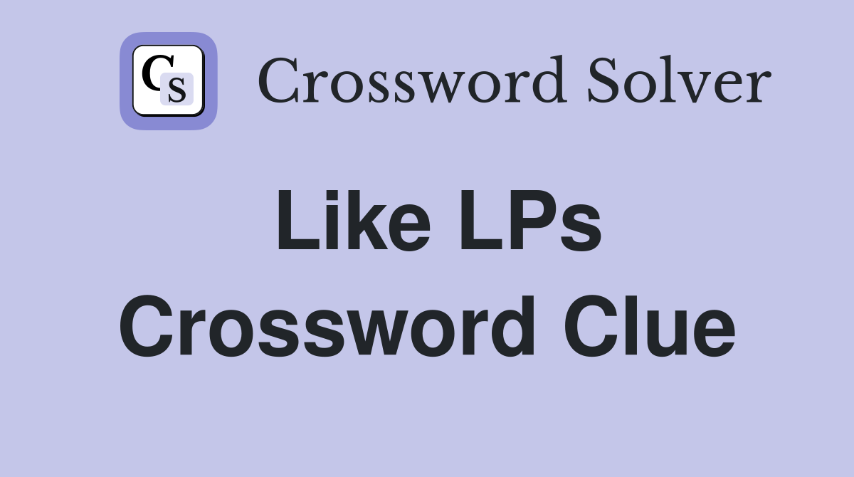 Like LPs Crossword Clue