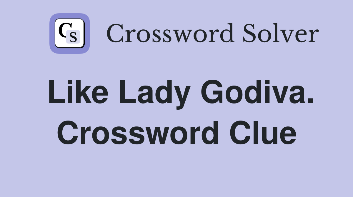 Like Lady Godiva. Crossword Clue