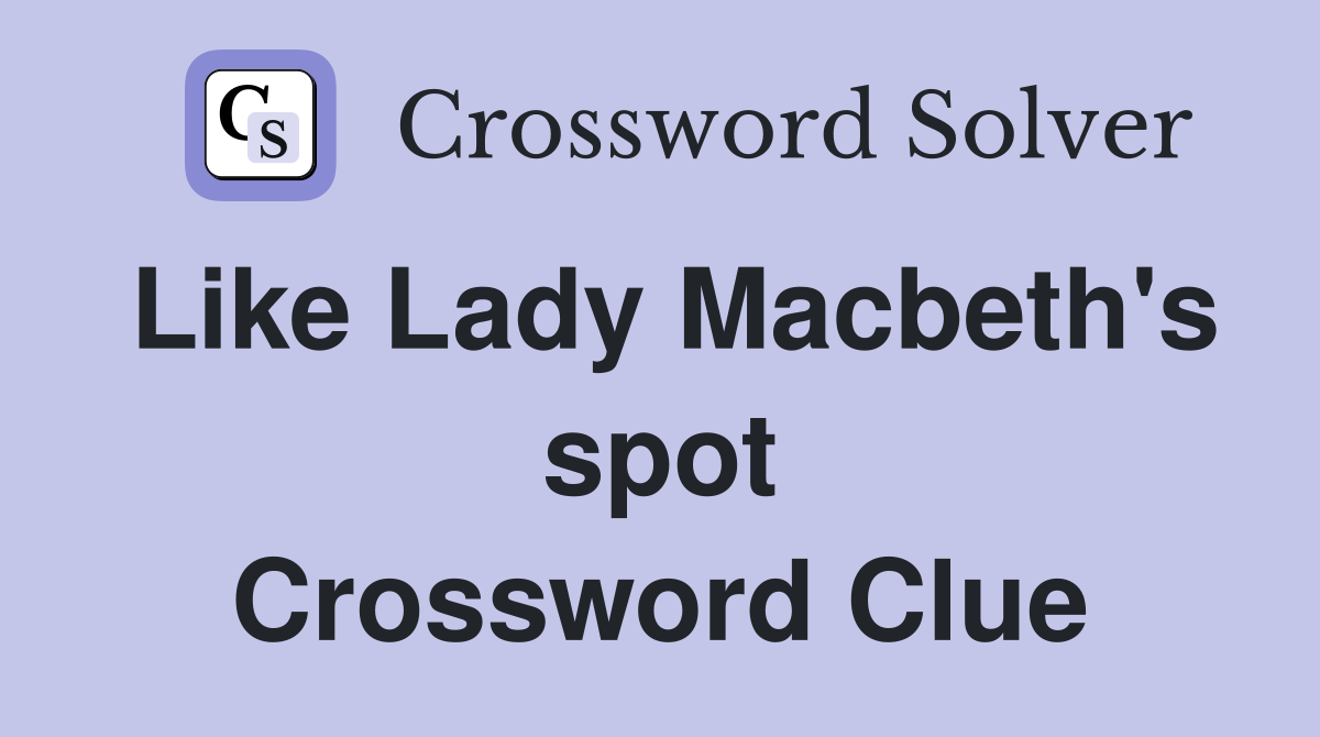 Like Lady Macbeth's spot Crossword Clue