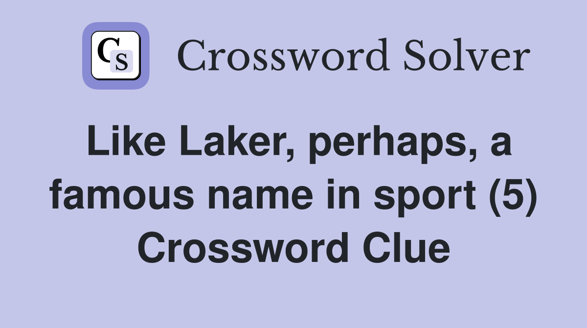 Like Laker, perhaps, a famous name in sport (5) Crossword Clue