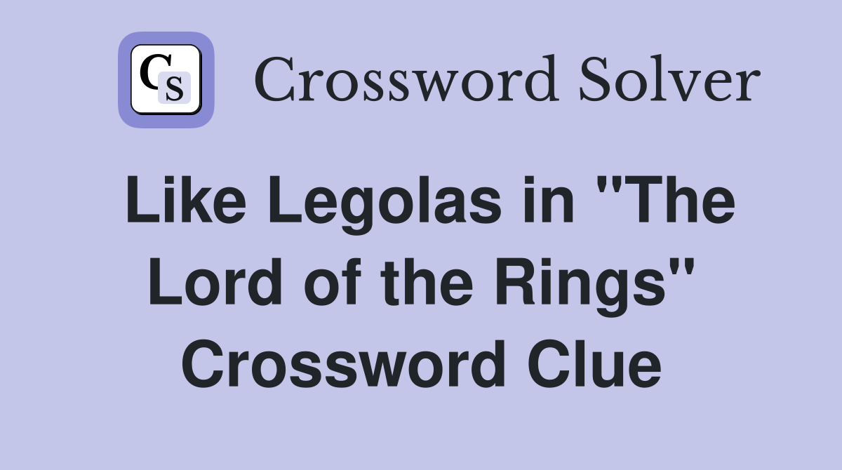 Like Legolas in "The Lord of the Rings" Crossword Clue