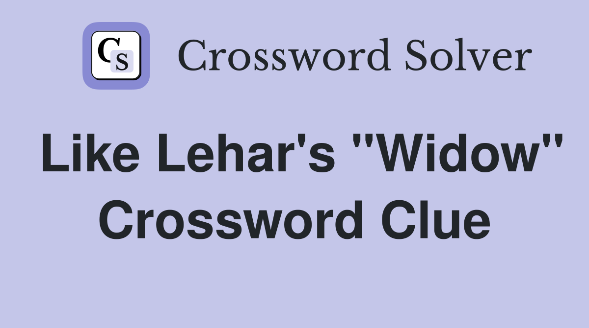 Like Lehar's "Widow" Crossword Clue