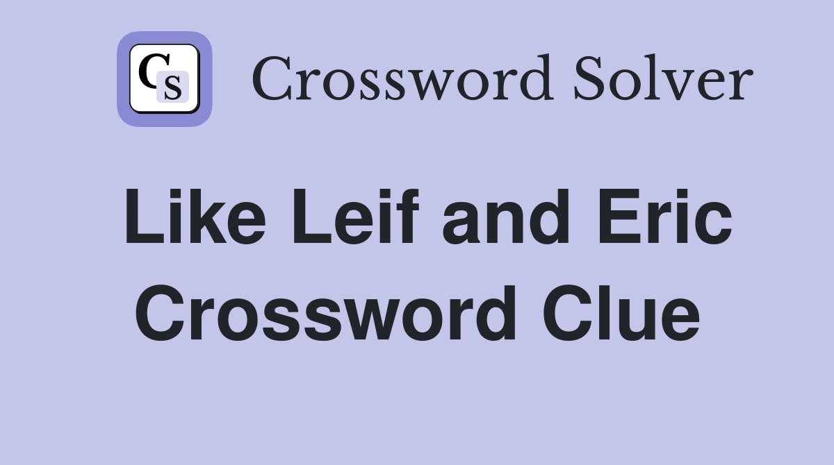 Like Leif and Eric Crossword Clue