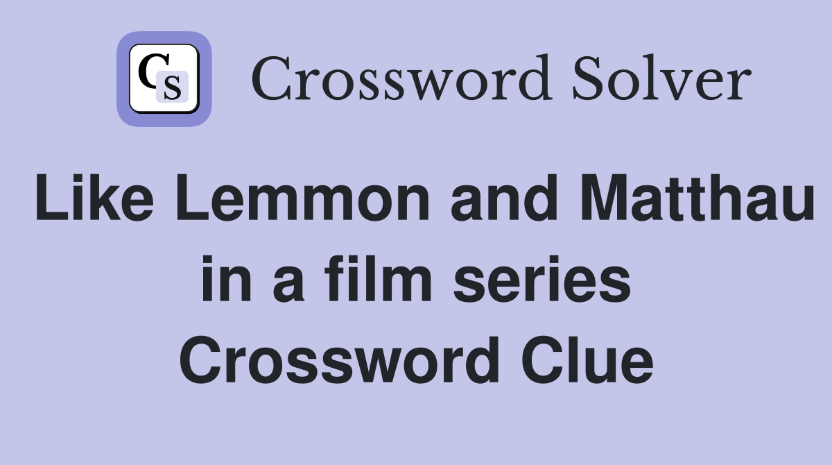 Like Lemmon and Matthau in a film series Crossword Clue