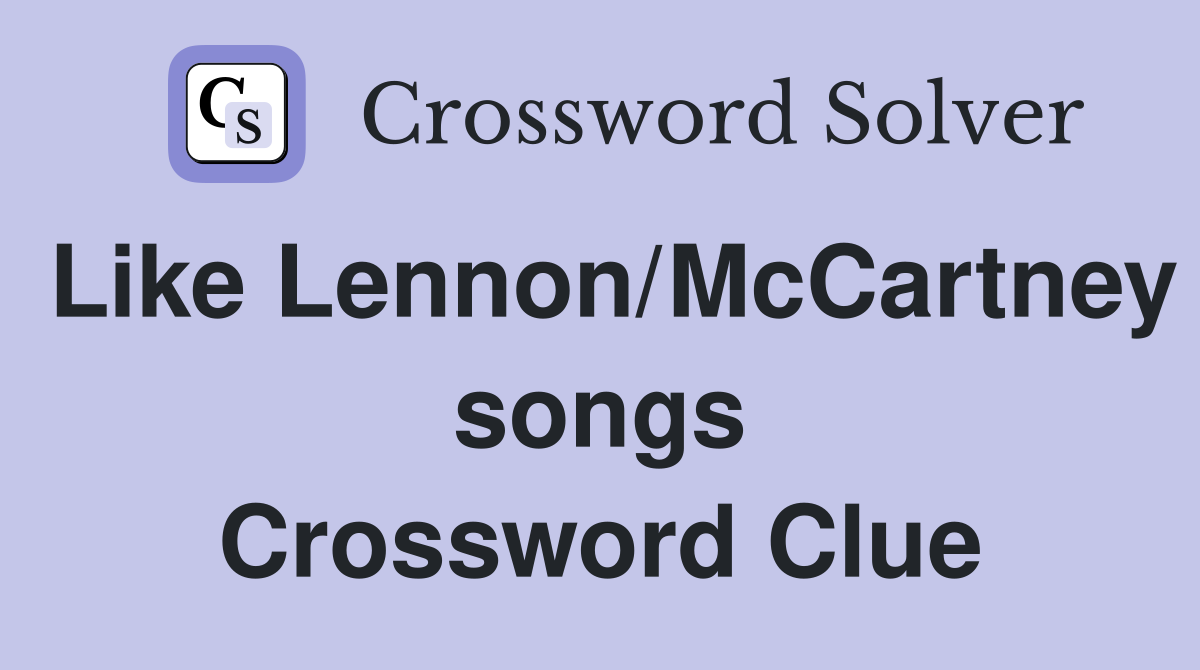 Like Lennon/McCartney songs Crossword Clue