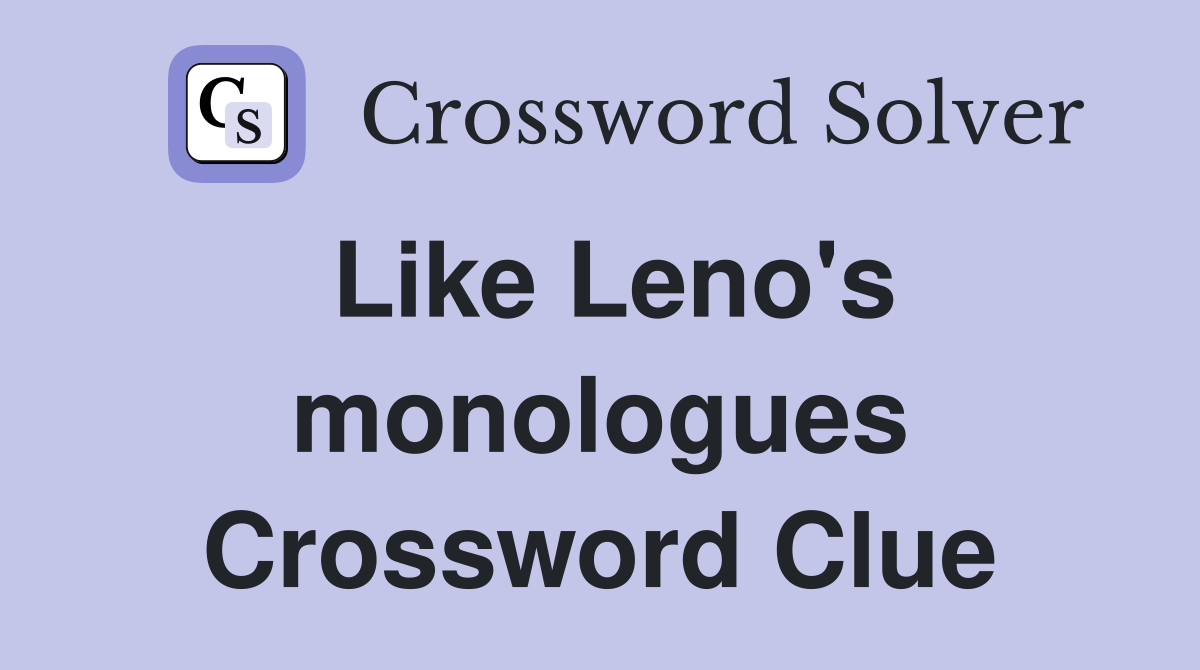 Like Leno's monologues Crossword Clue