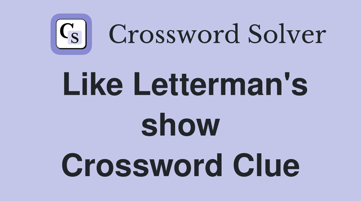Like Letterman's show Crossword Clue