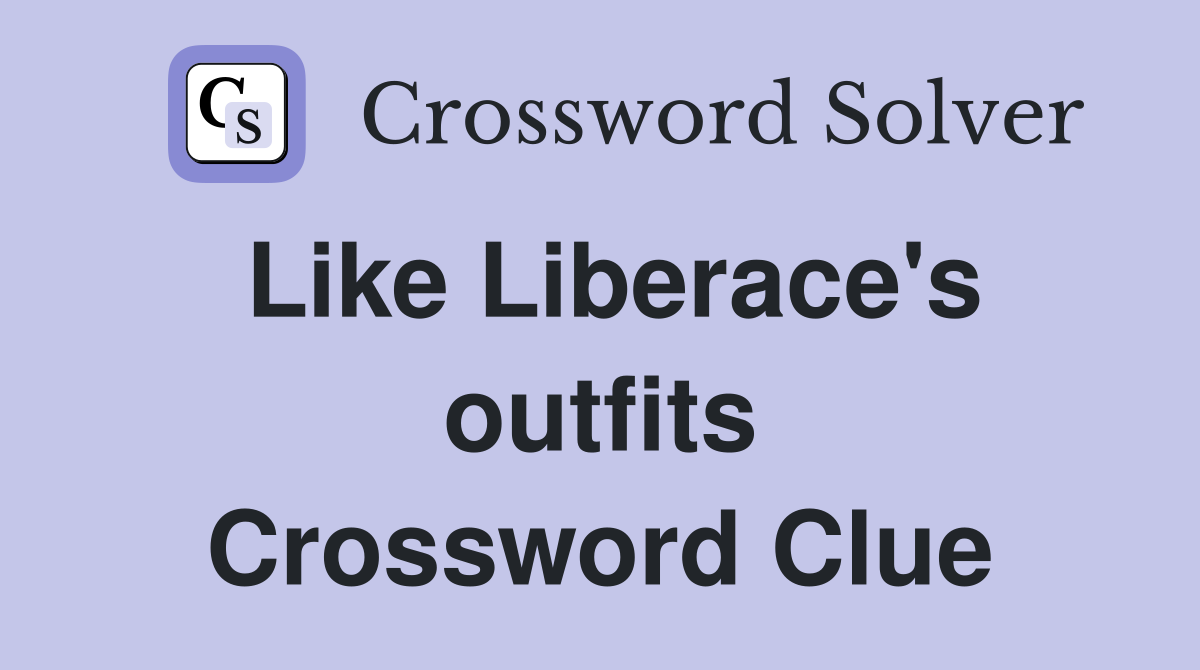Like Liberace's outfits Crossword Clue