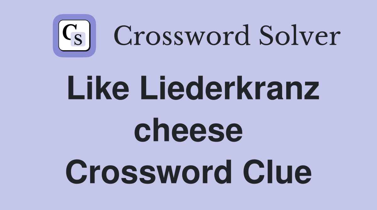 Like Liederkranz cheese Crossword Clue