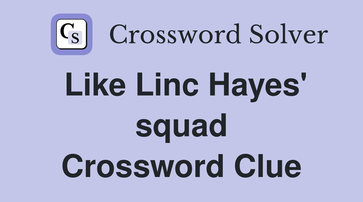 Like Linc Hayes' squad Crossword Clue