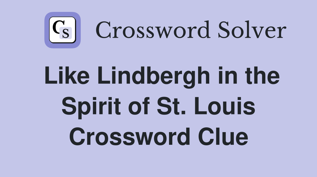 Like Lindbergh in the Spirit of St. Louis Crossword Clue