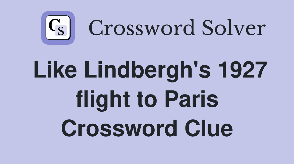 Like Lindbergh's 1927 flight to Paris Crossword Clue