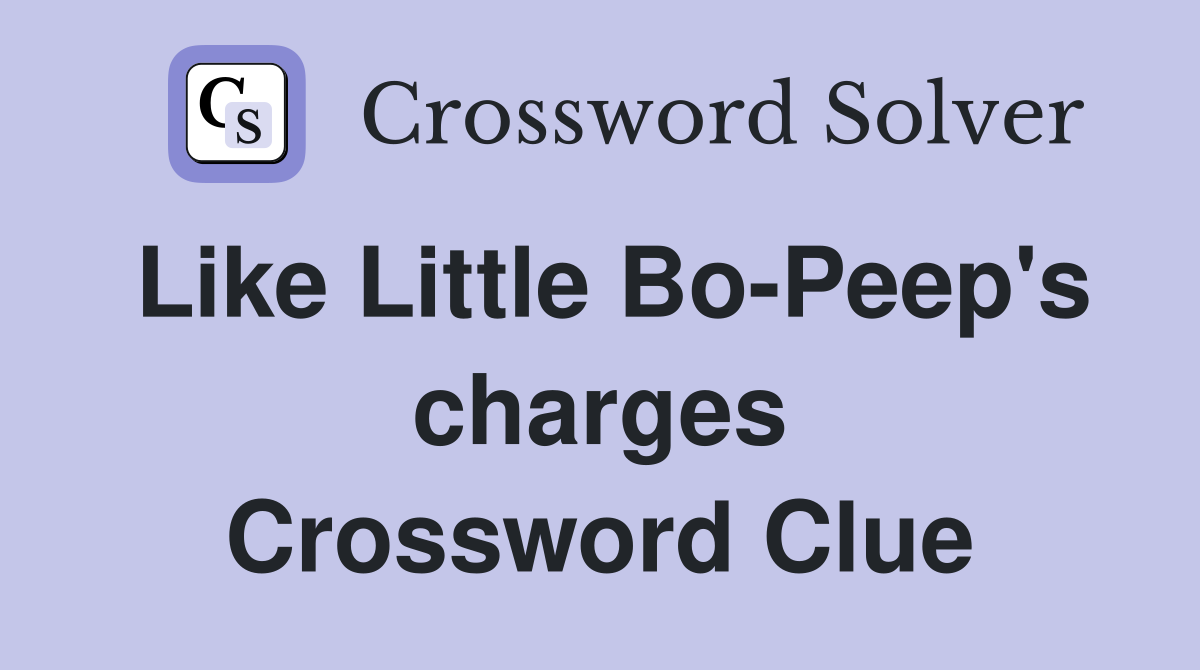 Like Little Bo-Peep's charges Crossword Clue