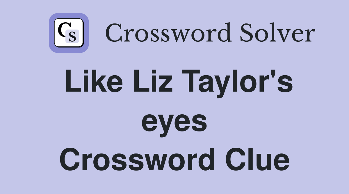 Like Liz Taylor's eyes Crossword Clue