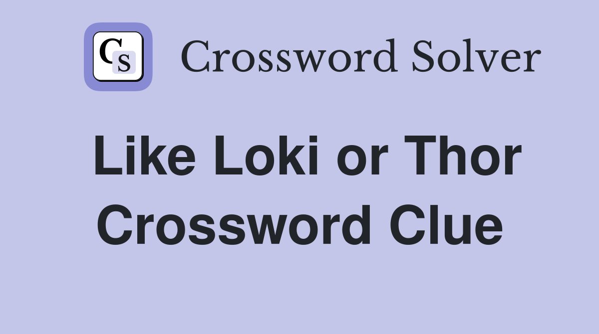 Like Loki or Thor Crossword Clue