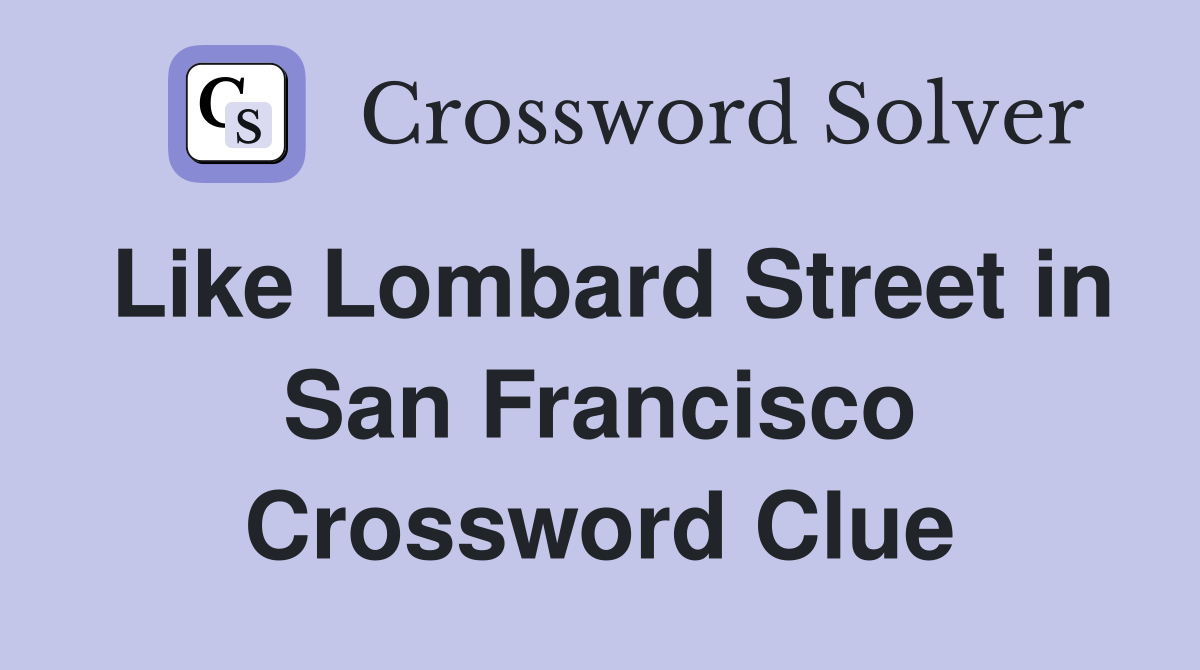 Like Lombard Street in San Francisco Crossword Clue