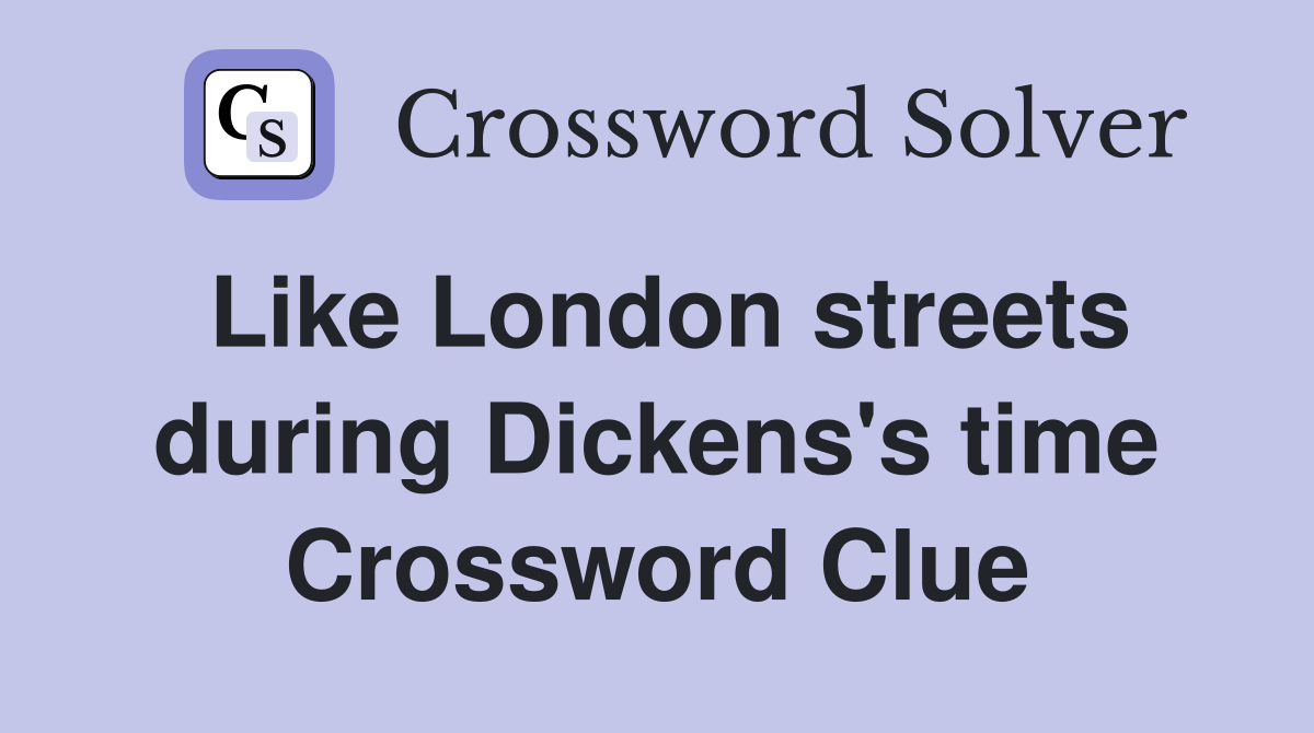 Like London streets during Dickens's time Crossword Clue