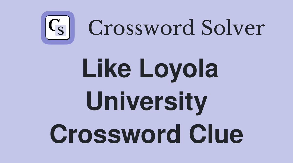 Like Loyola University Crossword Clue