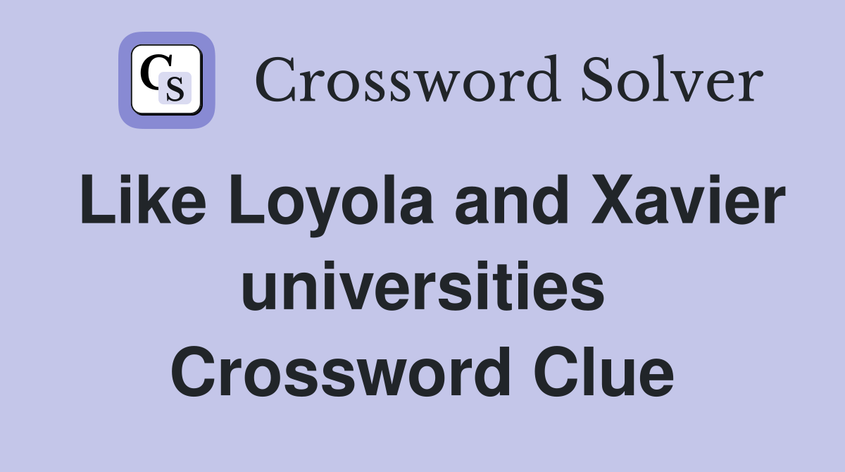 Like Loyola and Xavier universities Crossword Clue