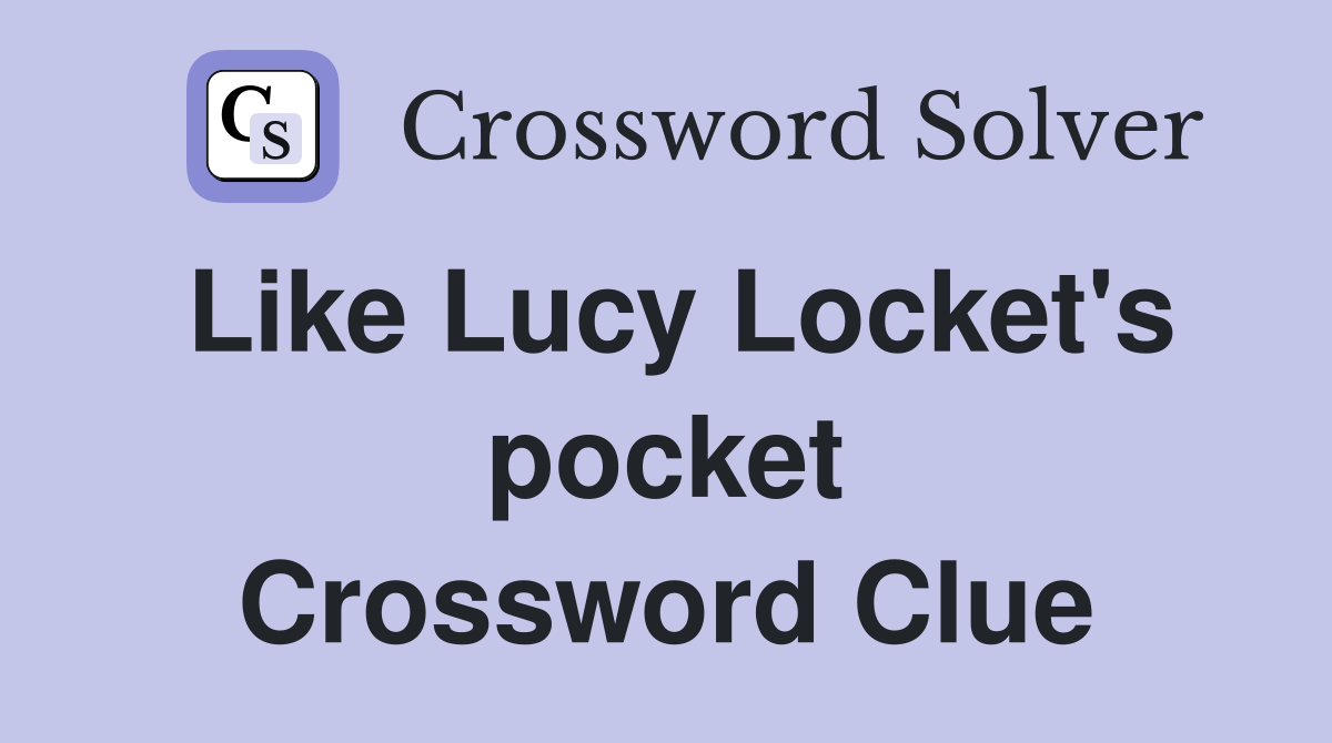 Like Lucy Locket's pocket Crossword Clue
