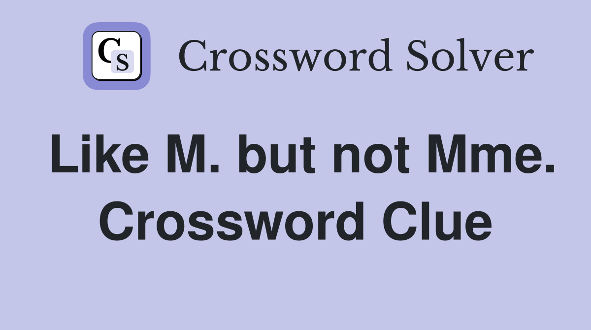 Like M. but not Mme. Crossword Clue