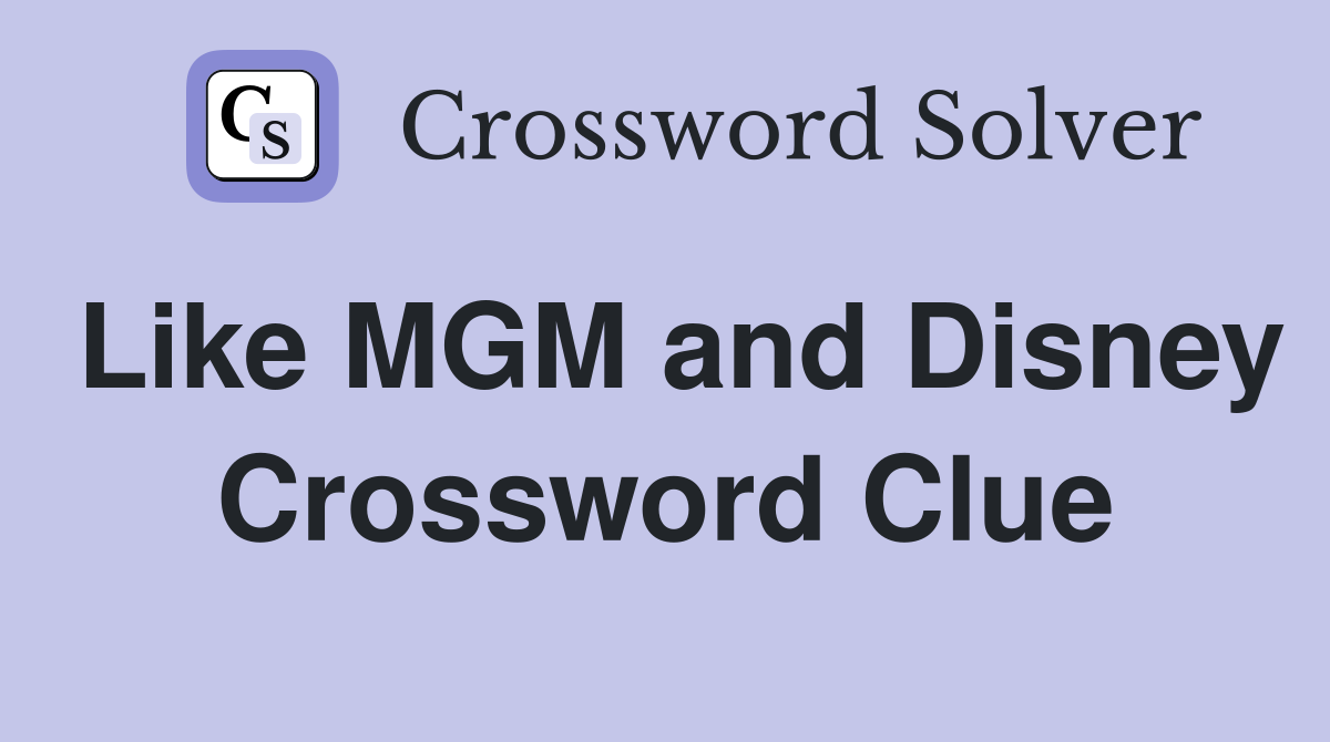 Like MGM and Disney Crossword Clue