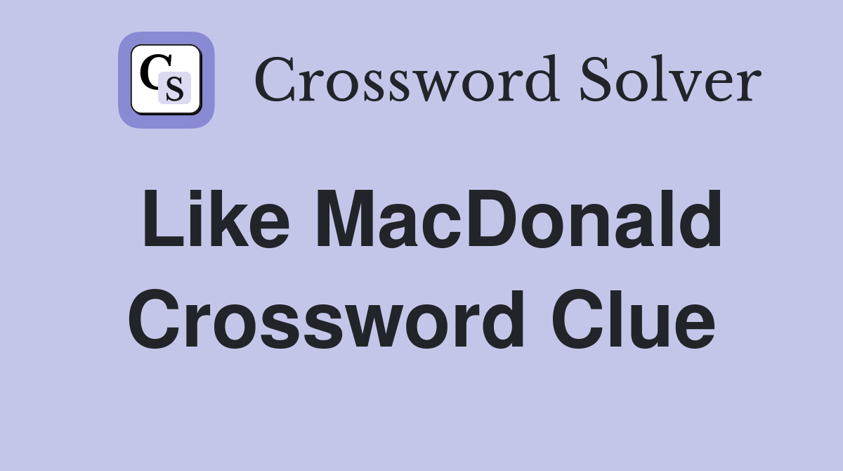 Like MacDonald Crossword Clue