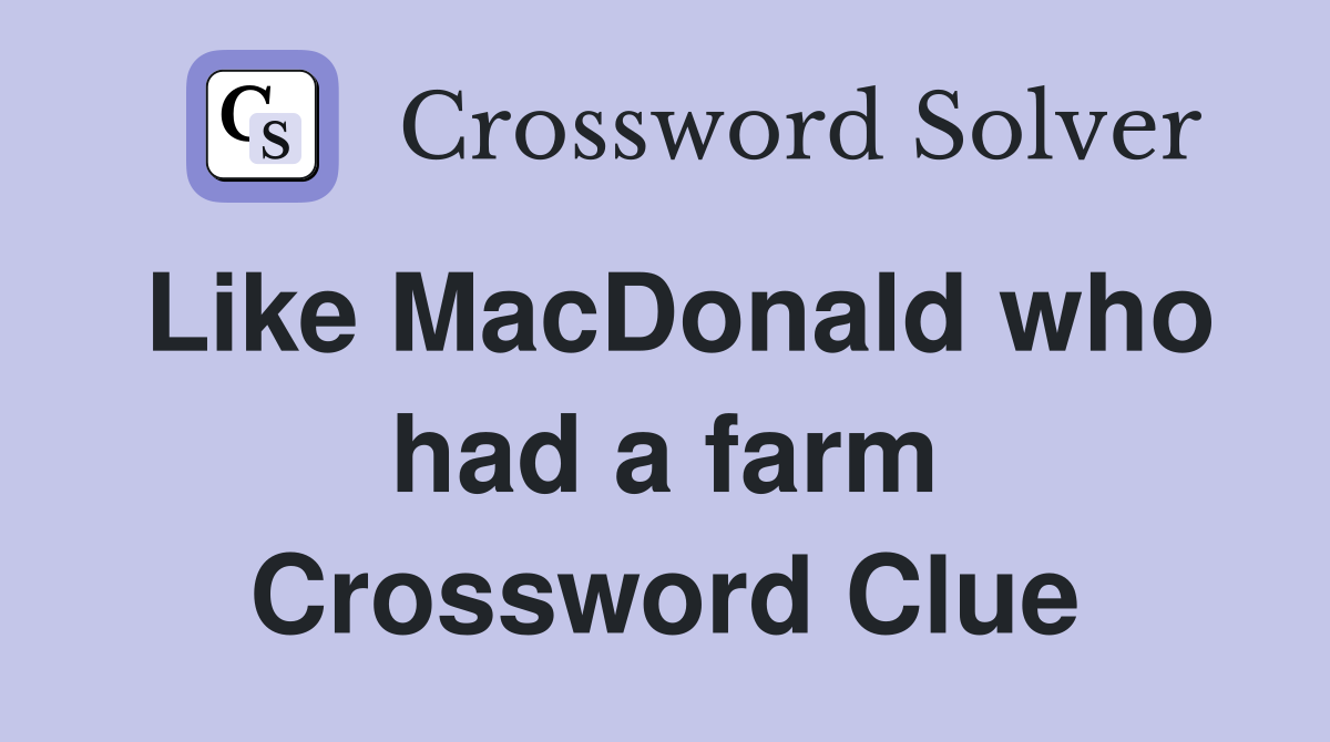 Like MacDonald who had a farm Crossword Clue