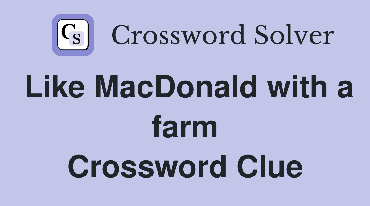 Like MacDonald with a farm Crossword Clue