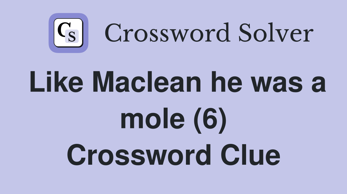 Like Maclean he was a mole (6) Crossword Clue