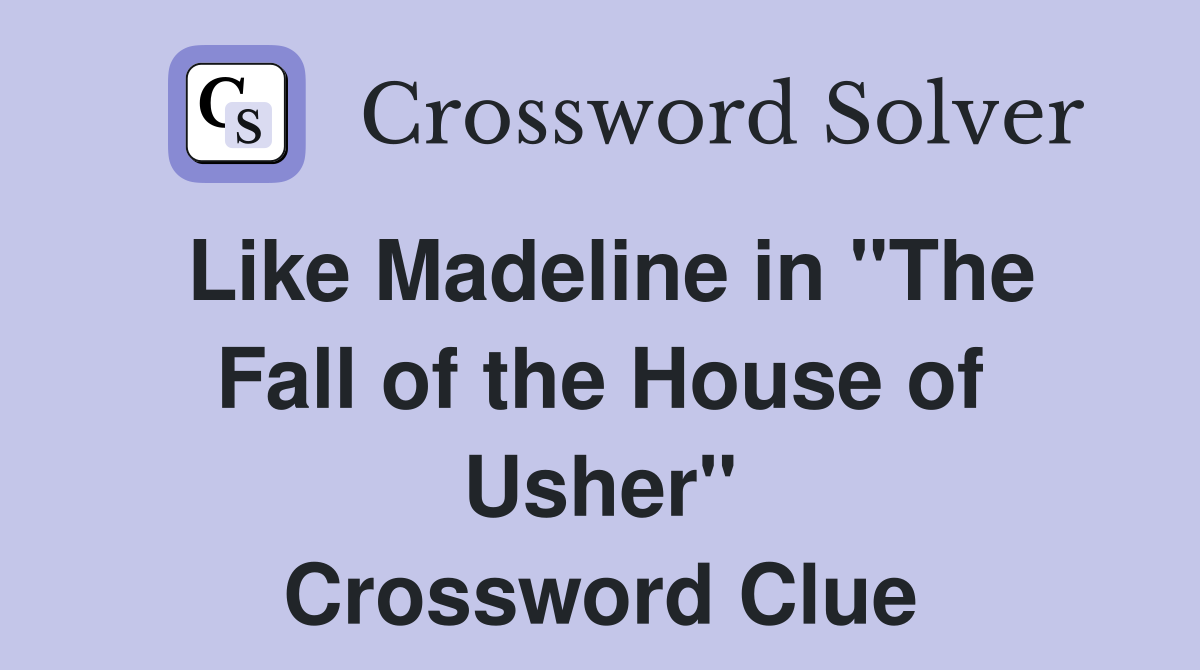Like Madeline in "The Fall of the House of Usher" Crossword Clue