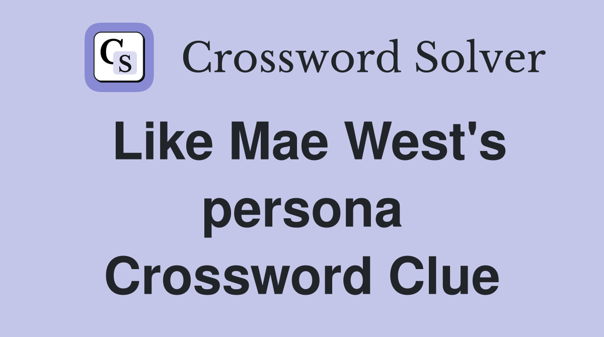 Like Mae West's persona Crossword Clue
