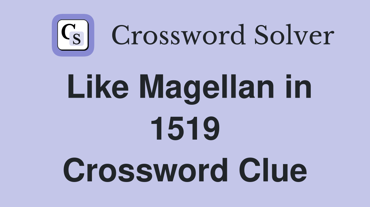 Like Magellan in 1519 Crossword Clue