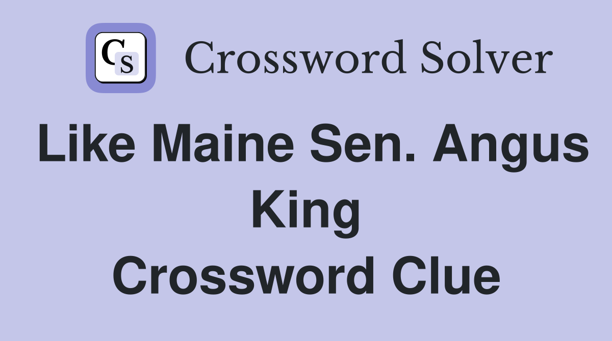 Like Maine Sen. Angus King Crossword Clue