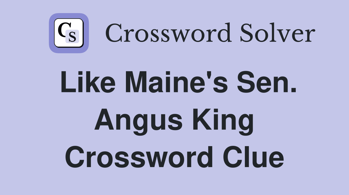 Like Maine's Sen. Angus King Crossword Clue
