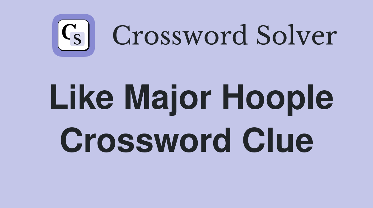 Like Major Hoople Crossword Clue