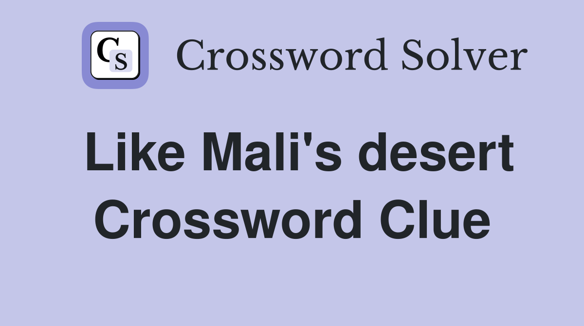 Like Mali's desert Crossword Clue