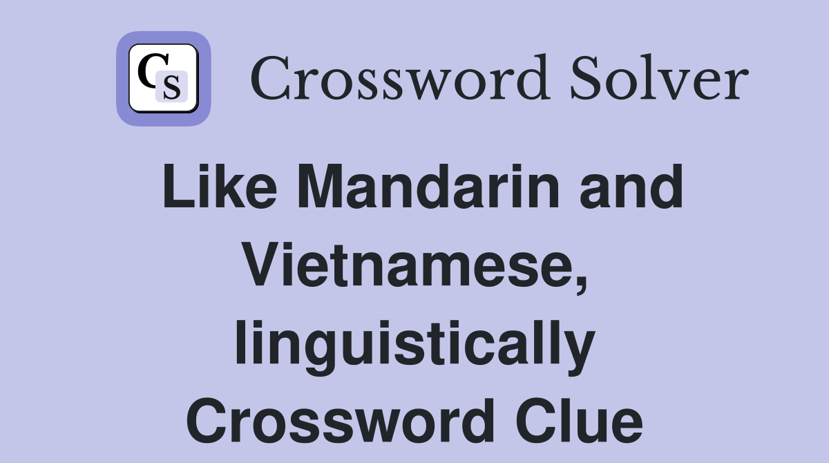 Like Mandarin and Vietnamese, linguistically Crossword Clue