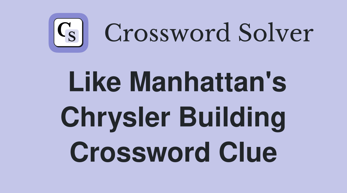 Like Manhattan's Chrysler Building Crossword Clue