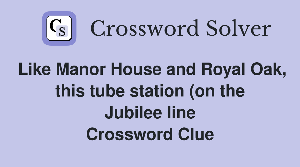 Like Manor House and Royal Oak this tube station (on the Jubilee line Like Manor House and Royal Oak this tube station (on the Jubilee line