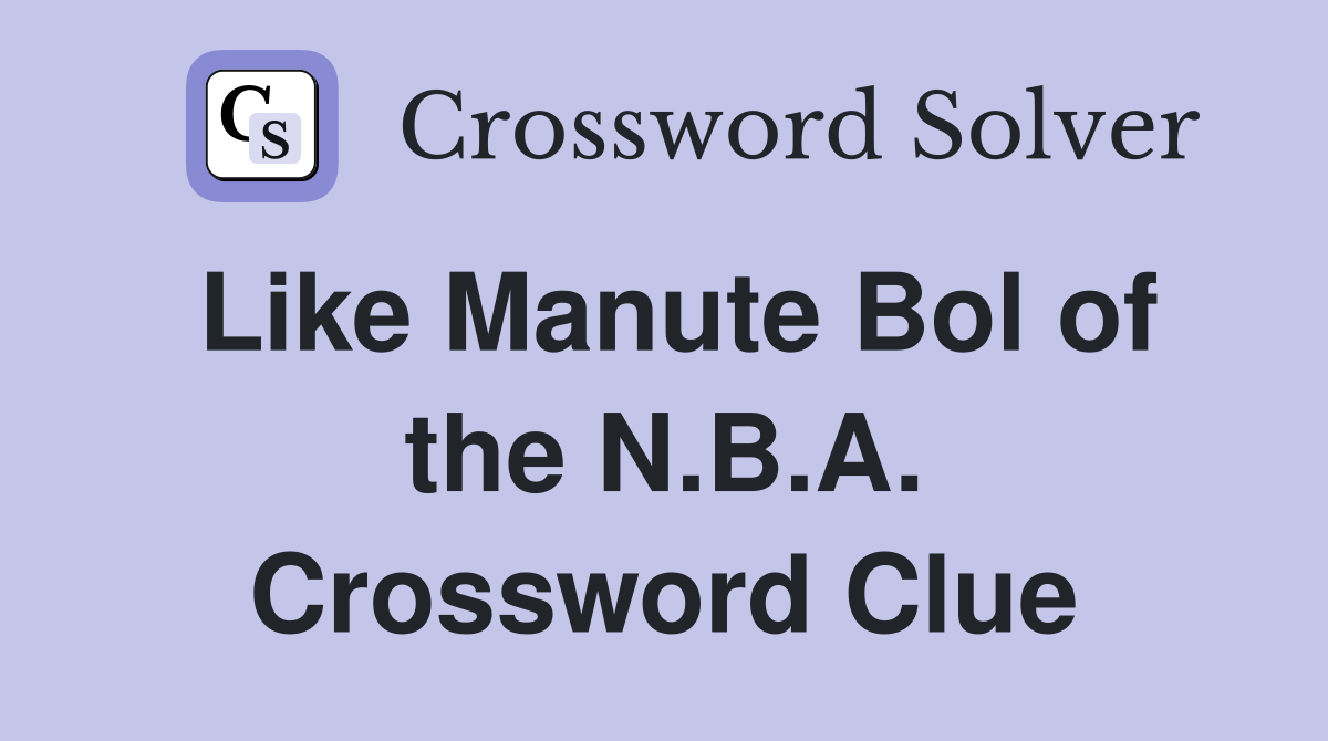 Like Manute Bol of the N.B.A. Crossword Clue