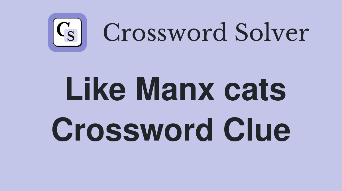 Like Manx cats Crossword Clue