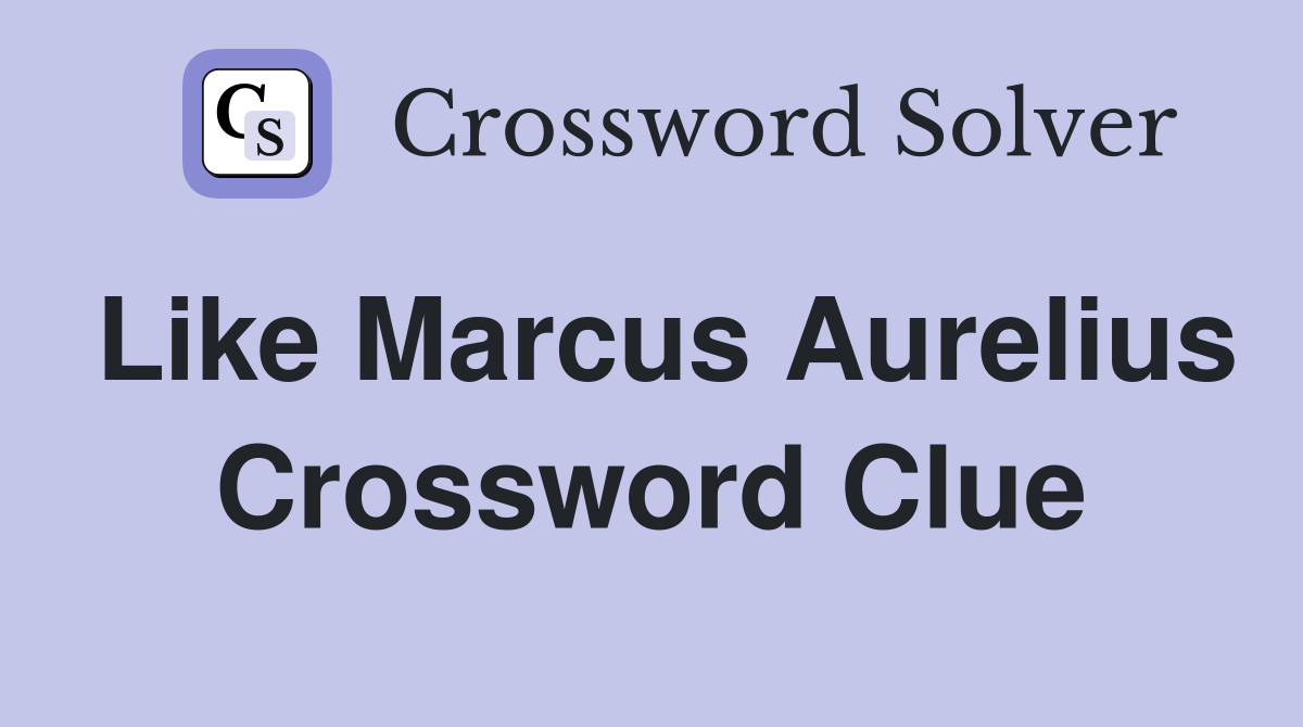 Like Marcus Aurelius Crossword Clue