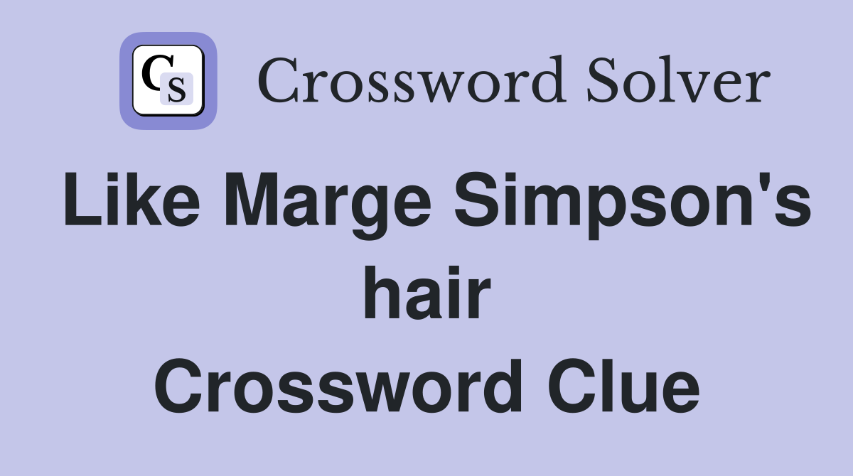 Like Marge Simpson's hair Crossword Clue