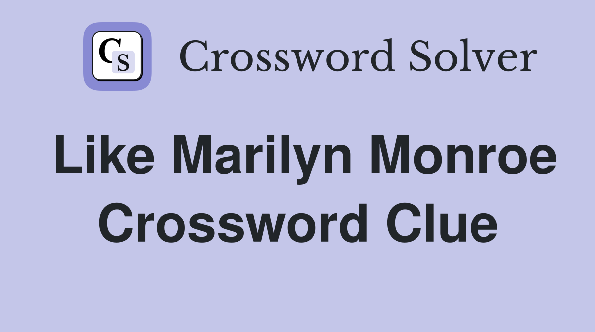 Like Marilyn Monroe Crossword Clue