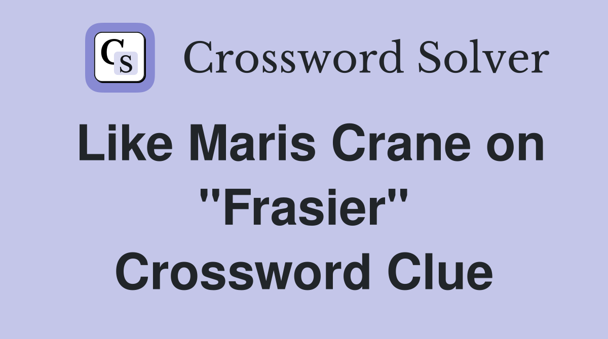 Like Maris Crane on "Frasier" Crossword Clue