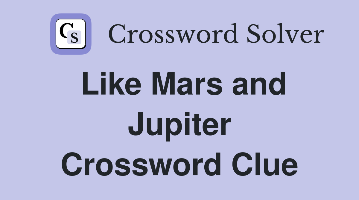 Like Mars and Jupiter Crossword Clue