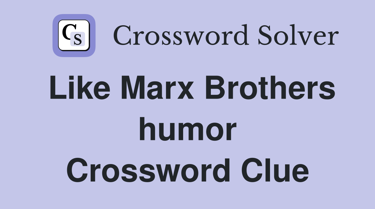 Like Marx Brothers humor Crossword Clue