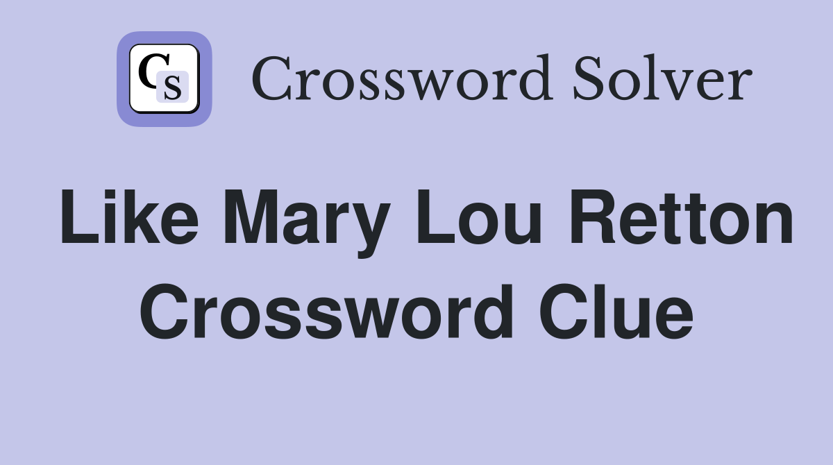 Like Mary Lou Retton Crossword Clue